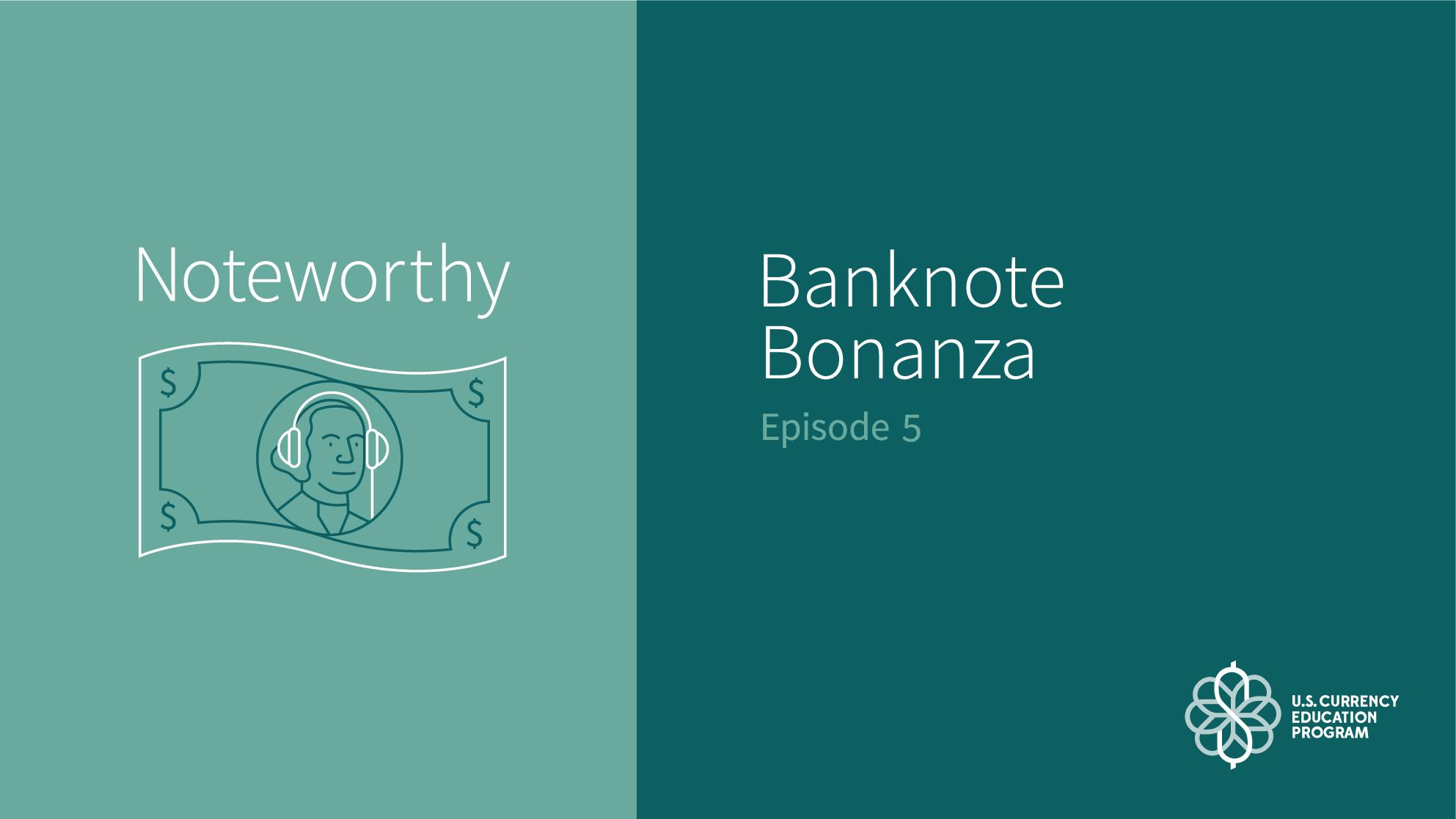 Noteworthy Podcast Episode 5: Banknote Bonanza